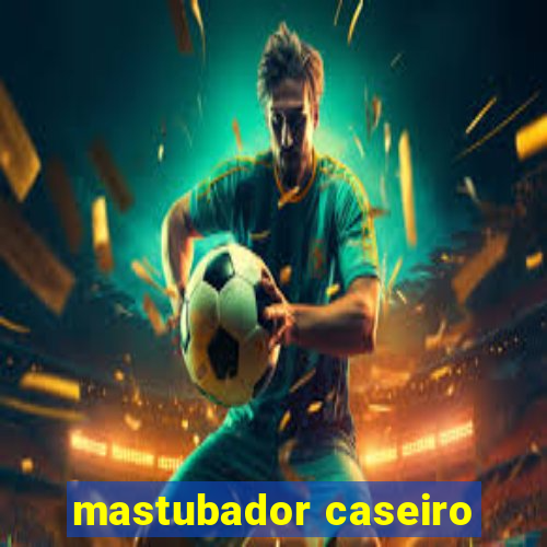 mastubador caseiro